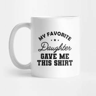 My favorite daughter give this shirt Mug